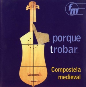 PORQUE TROBAR... - COMPOSTELA MEDIEVAL